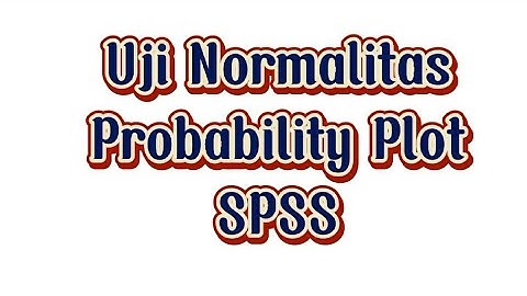 VIDEO TUTORIAL SPSS (UJI NORMALITAS PROBABILITY PLOT) KELOMPOK 9