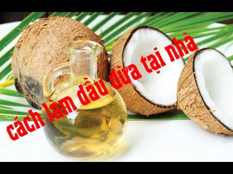 Cách làm dầu dừa tại nhà cực đơn giản, dễ làm và đảm bảo