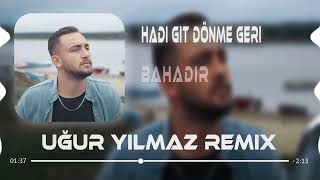 Bahadır . hadi git dönme geri kapansın yar aşk defteri ( uğur yılmaz remix) Resimi