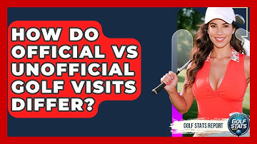 How Do Official Vs Unofficial Golf Visits Differ? - Golf Stats Report