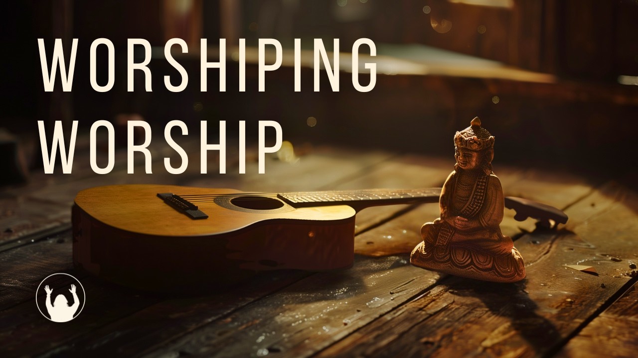 “WORSHIPING WORSHIP”  |  Genesis 35 Discernment Song