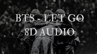 BTS - LET GO (8D AUDIO) | USE HEADPHONES 🎧