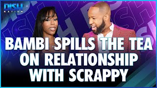 Bambi Spills The Tea On Relationship With Scrappy