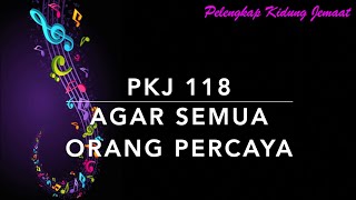 PKJ 118 Agar Semua Orang Percaya - Pelengkap Kidung Jemaat