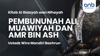 Pembunuhan Ali, Muawiyah dan Amr bin Ash| Ustadz Wira Mandiri Bachrun