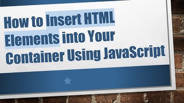 How to Insert HTML Elements into Your Container Using JavaScript