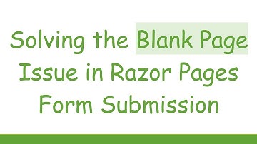Solving the Blank Page Issue in Razor Pages Form Submission