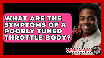 What Are The Symptoms Of A Poorly Tuned Throttle Body? - The Racing Xpert