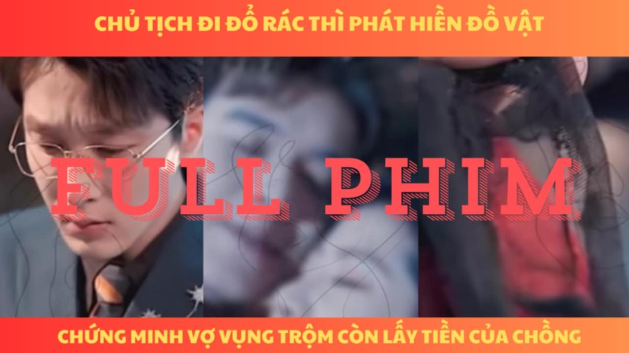 Chủ tịch đi vứt rác thì phát hiện vật chứng minh vợ vụ.ng tr.ộm với với nhân tình còn lấy hết tiền