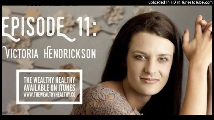The Wealthy Healthy Podcast: 011  Victoria Hendric...