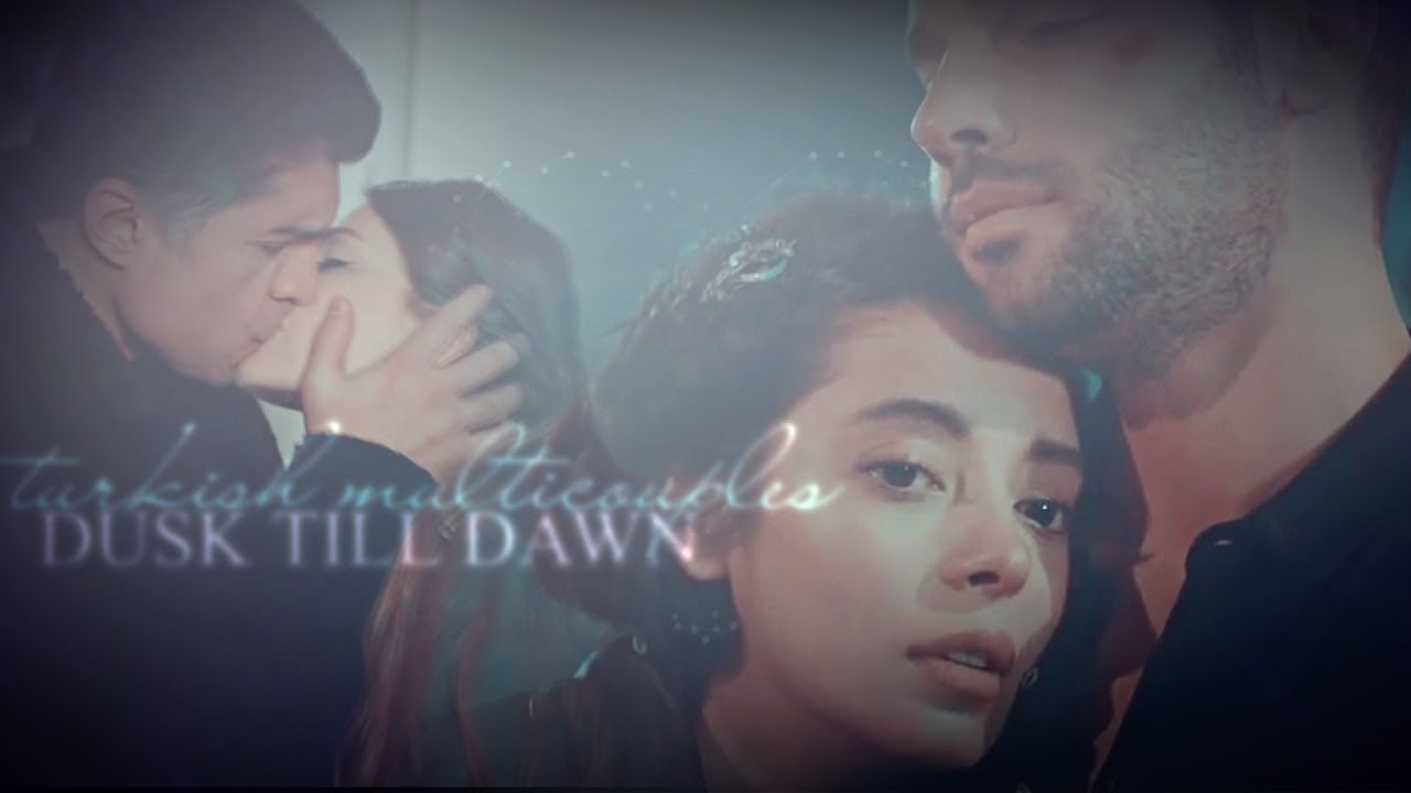 ●turkish multicouples || dusk till dawn (w/ angess)