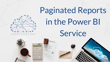 Paginated Reports in the Power BI Service