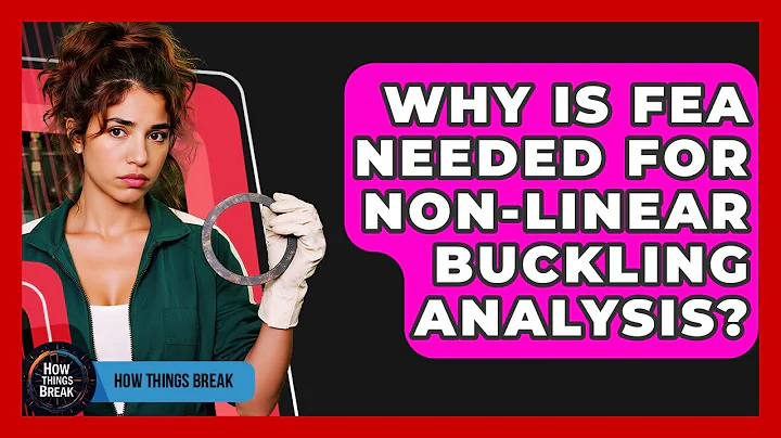 Why Is FEA Needed For Non-linear Buckling Analysis? - How Things Break
