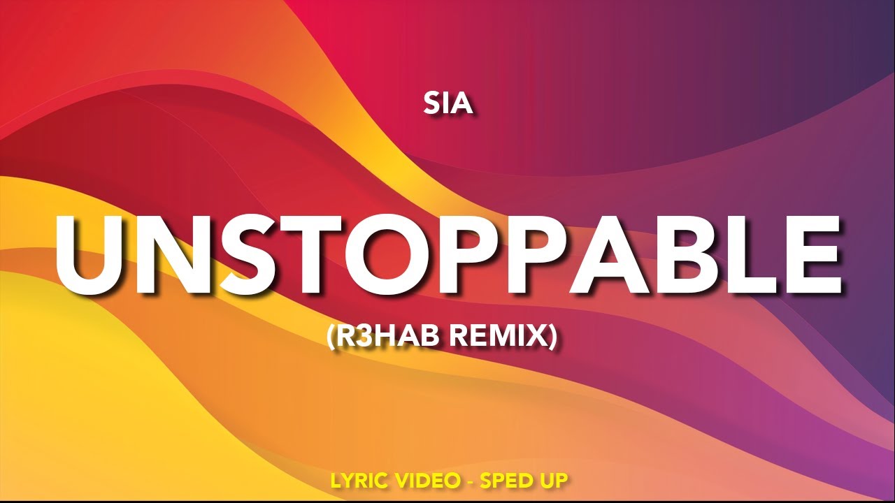 sia-unstoppable-r3hab-remix-lyric-video-sped-up-youtube