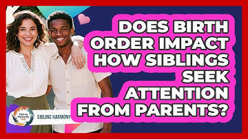 Does Birth Order Impact How Siblings Seek Attention From Parents? - Sibling Harmony Hub