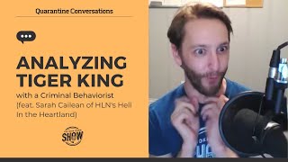 ANALYZING TIGER KING W/ A CRIMINAL BEHAVIORIST (feat. Sarah Cailean- HLN's Hell In the Heartland)