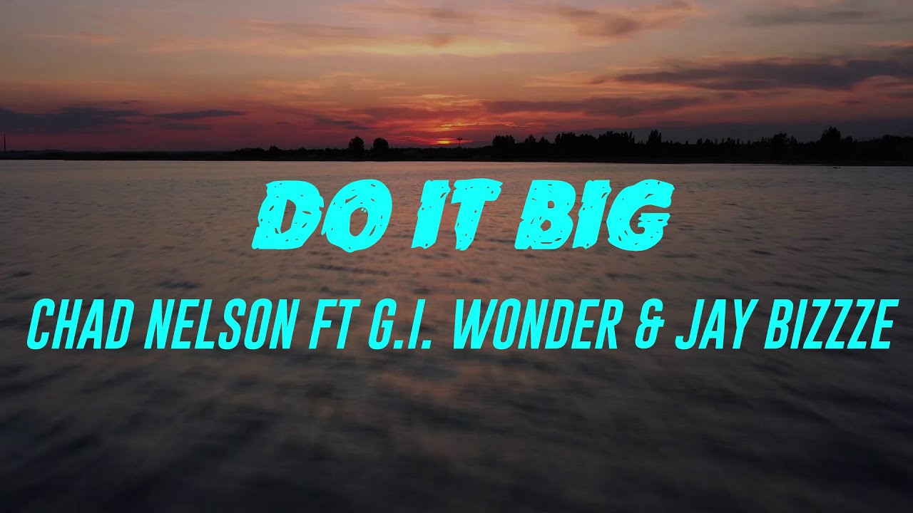 Watch Do It Big (Lyrics) Chad Nelson Ft G I Wonder & Jay Bizzze on YouTube Watch Do It Big (Lyrics) Chad Nelson Ft G I Wonder & Jay Bizzze on YouTube