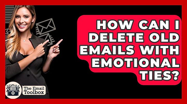 How Can I Delete Old Emails With Emotional Ties? - TheEmailToolbox.com