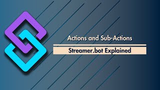 Streamer.bot Explained - Actions and Sub-Actions