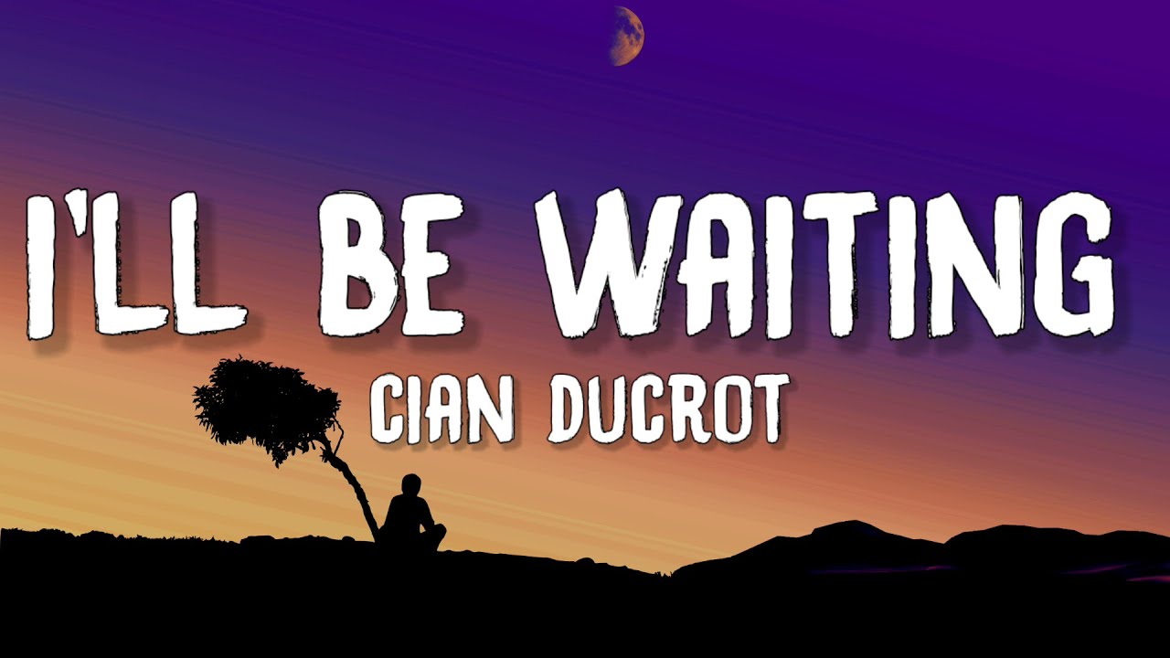 Cian Ducrot   Ill Be Waiting Lyrics If you ever wanna fall in love