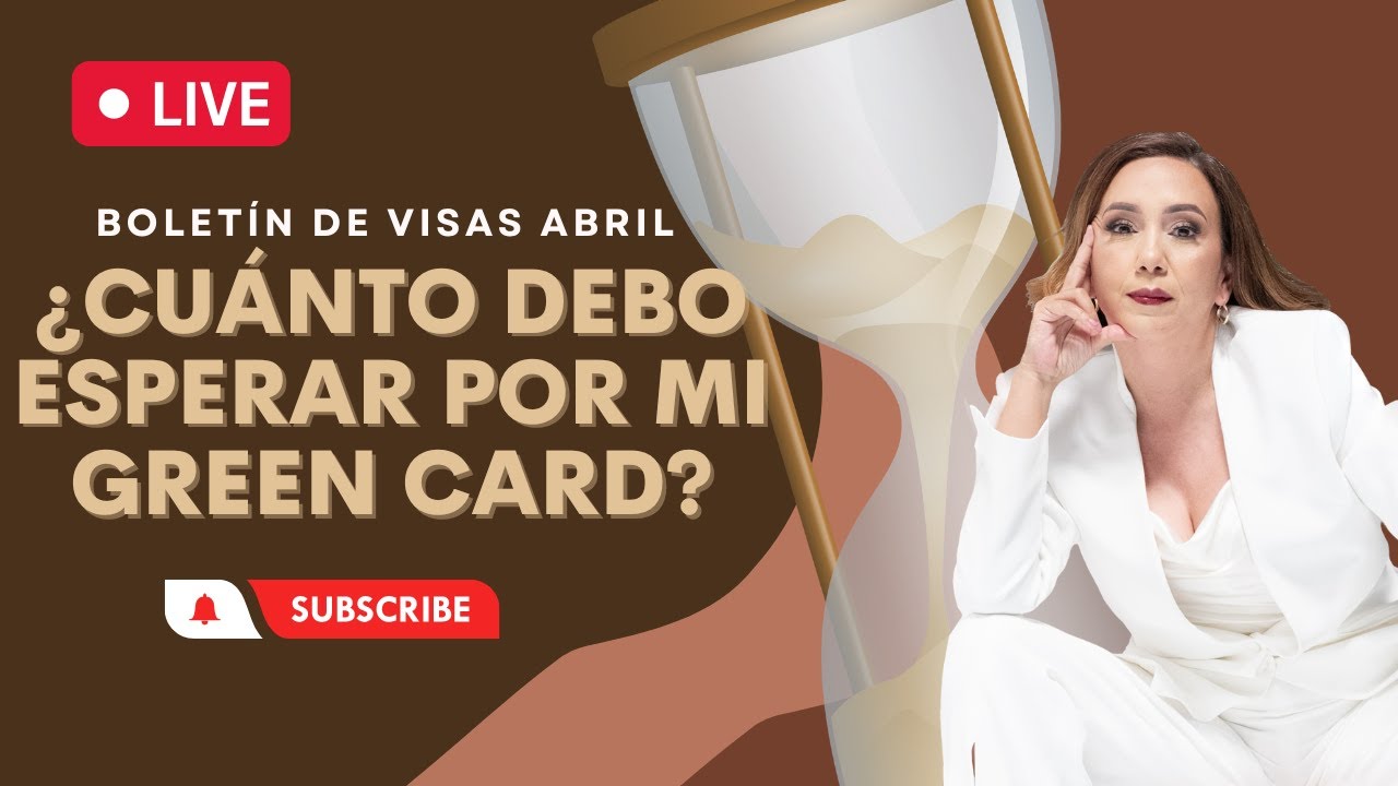 ⏳ Boletín de visas Abril ¿Cuánto debo esperar por mi GREEN CARD