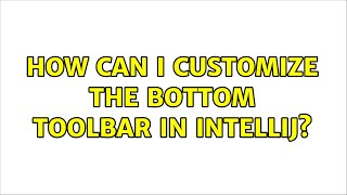How can I customize the bottom toolbar in IntelliJ