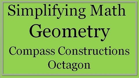Compass Constructions: Octagon (Simplifying Math)