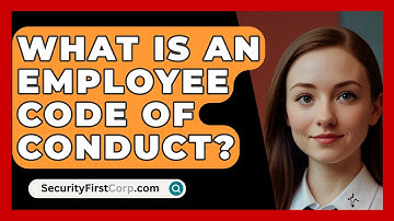 What Is An Employee Code Of Conduct? - SecurityFirstCorp.com
