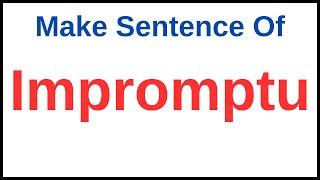 Impromptu In A Sentence | Impromptu Used In A Sentence | Make Sentence With Impromptu