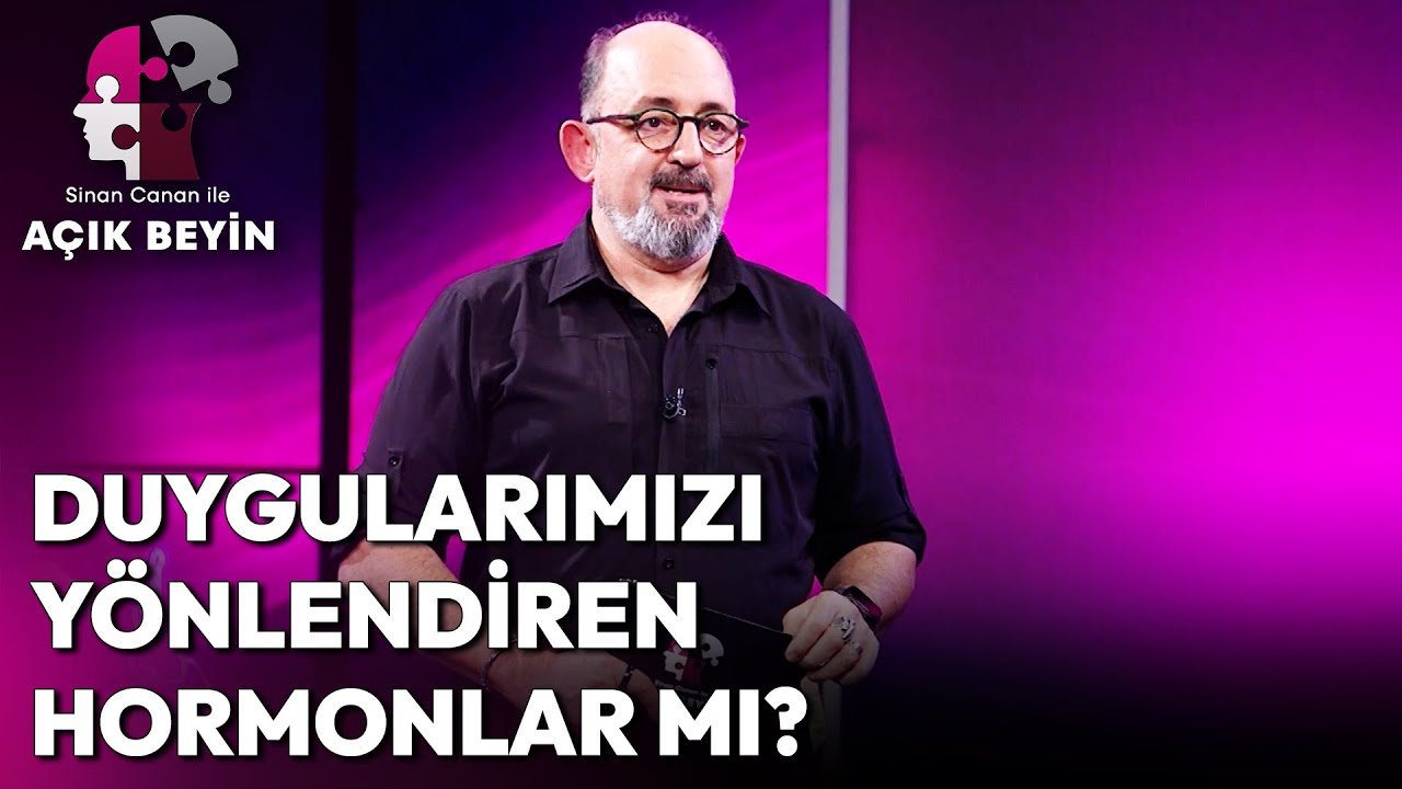 Hormonlar Duygularımızı Nasıl Etkiliyor? | Sinan Canan ile Açık Beyin
