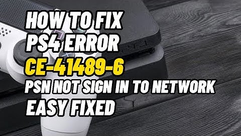 How To Fix PS4 Error Code CE-41489-6 PSN Can’t Go to Sign In Network Error