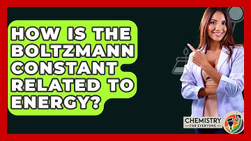 How Is The Boltzmann Constant Related To Energy? - Chemistry For Everyone
