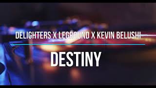Delighters X Leground X Kevin Belushi  Destiny original Mix