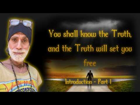 You shall know the Truth, and the Truth will set you free - Introduction: Part 1