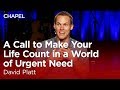 Dr. David Platt: A Call to Make Your Life Count in a World of Urgent Need [Biola University Chapel]