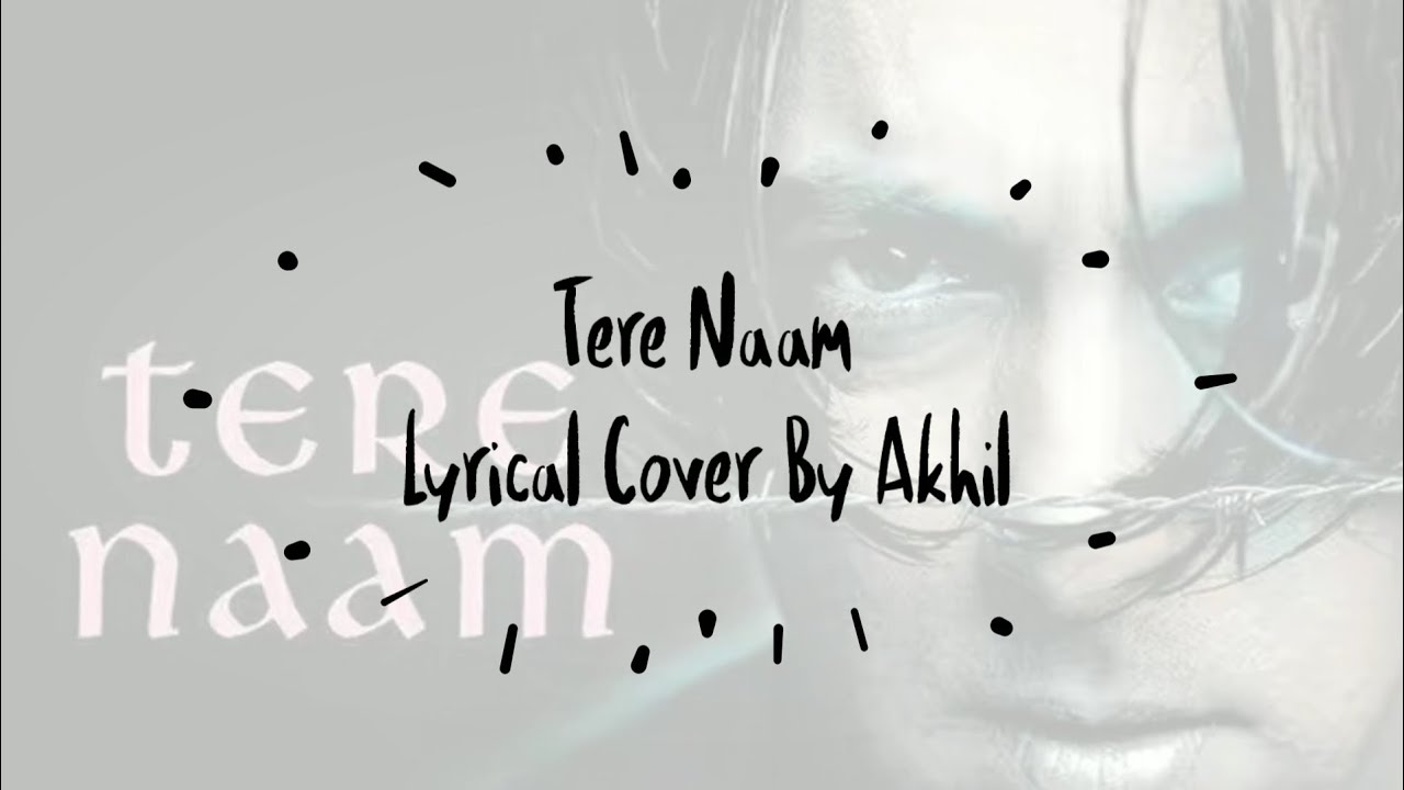 Tere Naam || Lyrical Cover By Like App || By Akhil Rajput || Unplugged Version || Salman Khan ||