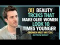 8 Beauty Tricks That Keep Older Women Looking Youthful || Matthew Hussey || Dating Advice