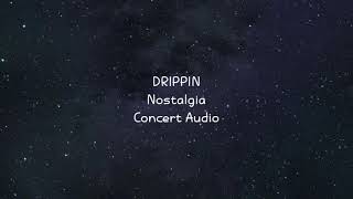 DRIPPIN - Nostalgia [EMPTY ARENA] [CONCERT AUDIO] [USE HEADPHONES] 🎧