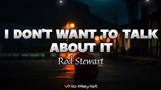 I Don't Want To Talk About It - Rod Stewart (Lyrics)