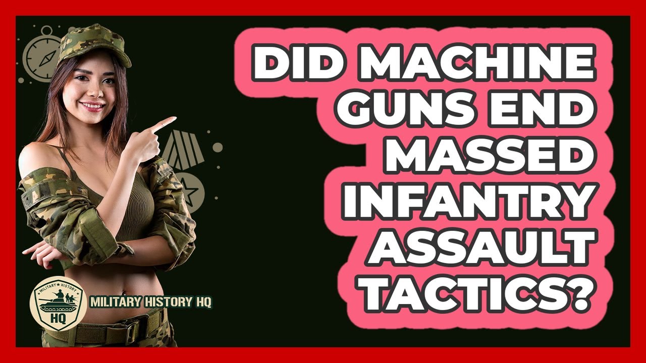 Did Machine Guns End Massed Infantry Assault Tactics?