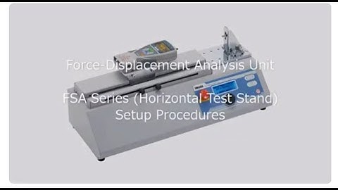 Users Guide - Force Displacement Analysis Unit FSA Series Horizontal Test Stand Setup Procedures
