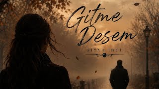 Siyah İnci - Gitme Desem (Lyric Video)
