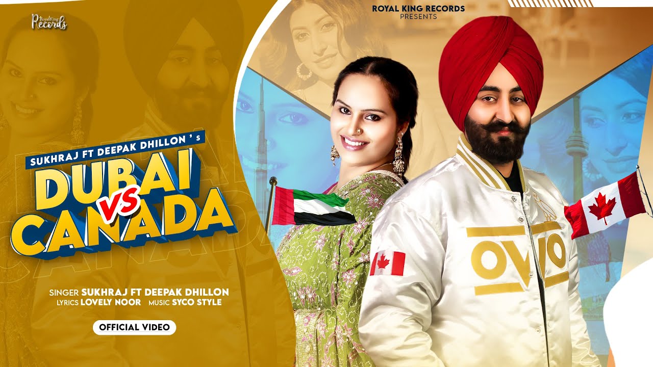 Dubai Vs Canada | Sukhraj | Deepak Dhillon | Latest Punjabi Songs 2021