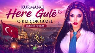 Kurmanci Here Gule -O Kiz Cok Guzel (New Version Kurdish and Turkish)