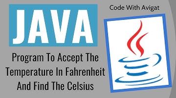 Program To Accept The Temperature In Fahrenheit And Find The Celsius | Java Tutorial