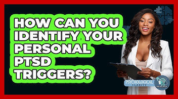 How Can You Identify Your Personal PTSD Triggers? - Psychological Clarity
