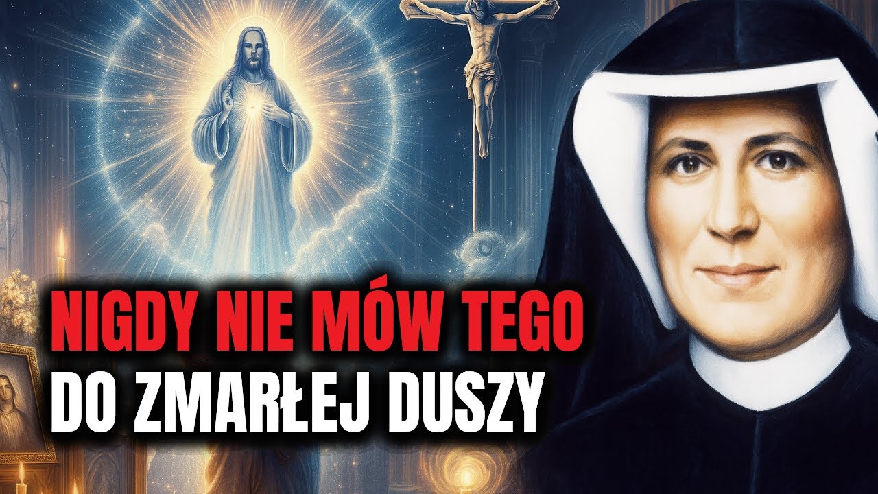 NIGDY NIE MÓW TEGO DO ZMARŁEJ DUSZY – Ostrzeżenie od św. Faustyny!