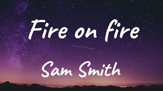 Sam Smith - Fire on Fire [Lyrics] 🎙️
