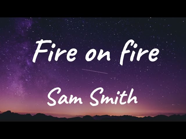 Sam Smith – Fire on Fire [Lyrics] 🎙️ class=