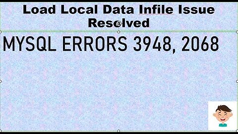 Solution for  two ERROR 3948 (42000) , ERROR 2068 (HY000) in   MYSQL, when local data has loaded